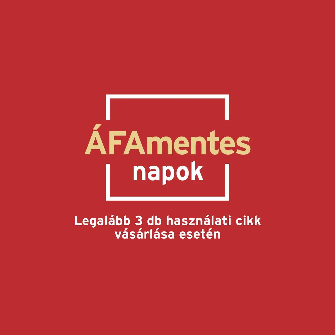 Vörös háttér arany „ÁFAMentes napok” szöveggel, fehér zárójelekkel keretezve, alatta fehér szöveg: „Legalább 3 db használati cikk vásárlása esetén”.